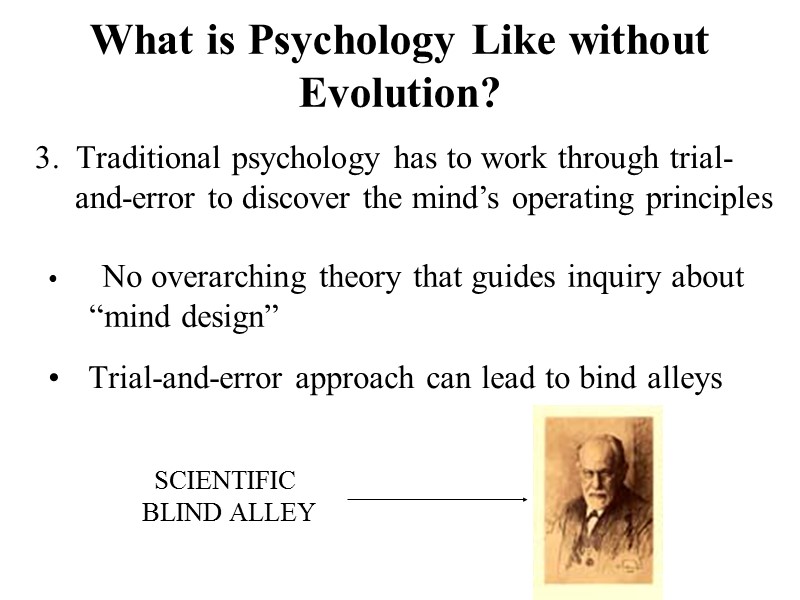 3.  Traditional psychology has to work through trial-and-error to discover the mind’s operating